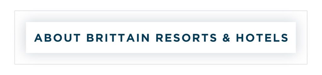 About Brittain Resorts - Brittain Resorts & Hotels